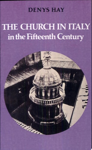 The Church in Italy in the Fifteenth Century The Birkbeck Lectures 1971