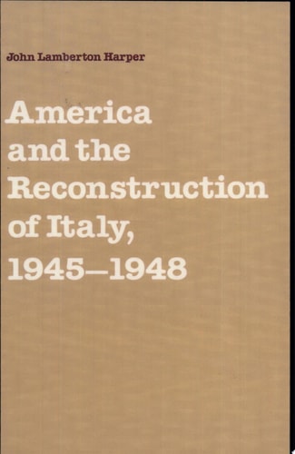 America and the Reconstruction of Italy, 1945-1948