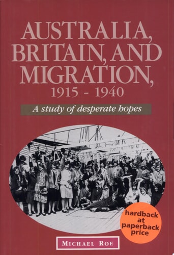 Australia, Britain and Migration, 1915-1940 A Study of Desperate Hopes