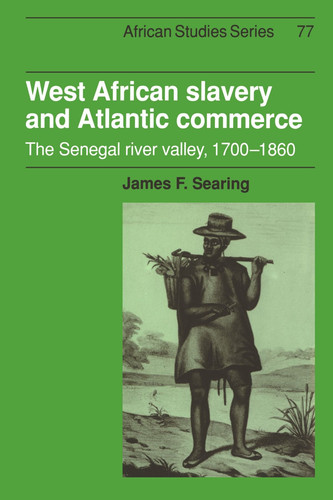 West African Slavery and Atlantic Commerce The Senegal River Valley, 1700-1860