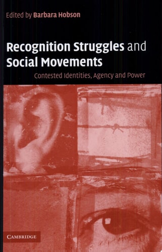 Recognition Struggles and Social Movements Contested Identities, Agency and Power