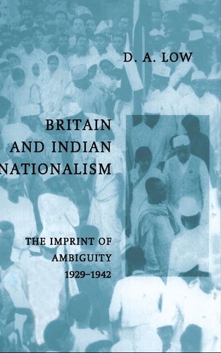 Britain and Indian Nationalism: The Imprint of Ambiguity 1929–1942
