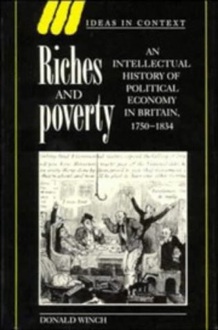 Riches and Poverty An Intellectual History of Political Economy in Britain, 1750-1834