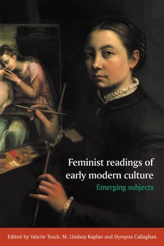 Feminist Readings of Early Modern Culture Emerging Subjects