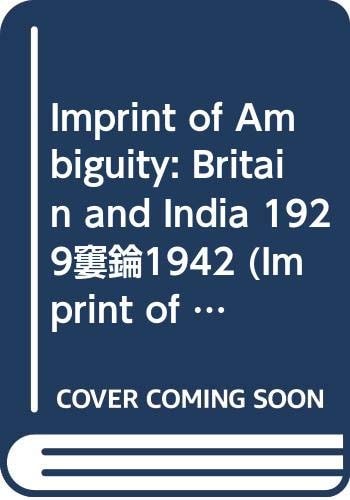 Imprint of Ambiguity: Britain and India 1929-1942