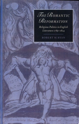 The Romantic Reformation Religious Politics in English Literature, 1789-1824
