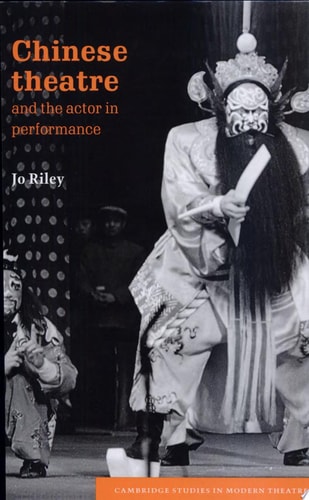 Chinese Theatre and the Actor in Performance