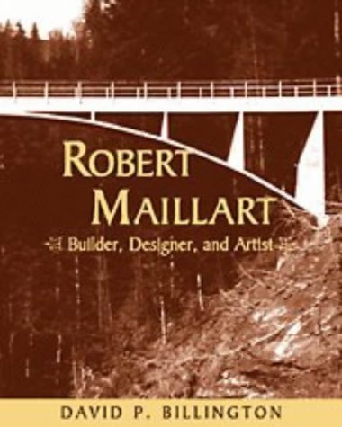 Robert Maillart Builder, Designer, and Artist