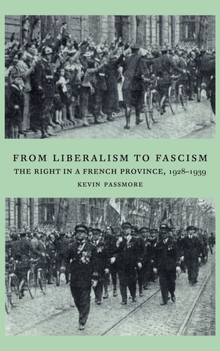 From Liberalism to Fascism The Right in a French Province, 1928-1939