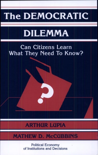 The Democratic Dilemma Can Citizens Learn What They Need to Know?