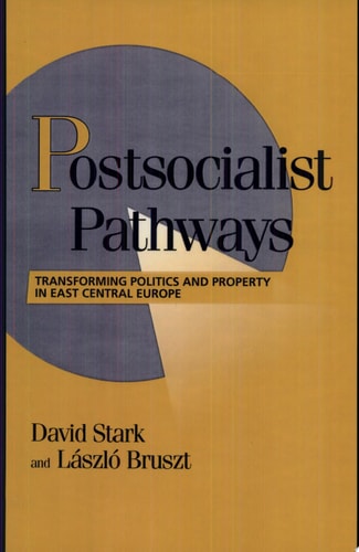Postsocialist Pathways Transforming Politics and Property in East Central Europe