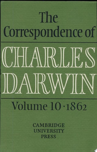 [The correspondence ] ; The correspondence of Charles Darwin. 10. 1862