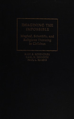Imagining the Impossible Magical, Scientific, and Religious Thinking in Children
