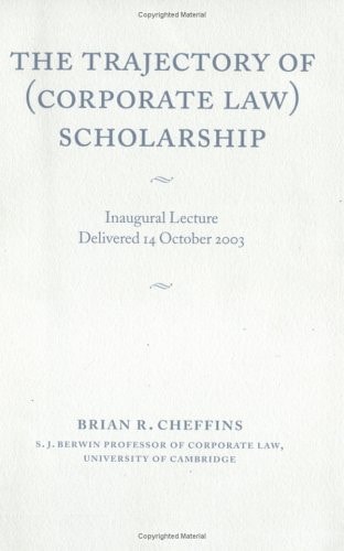 The Trajectory of (Corporate Law) Scholarship An Inaugural Lecture given in the University of Cambridge October 2003