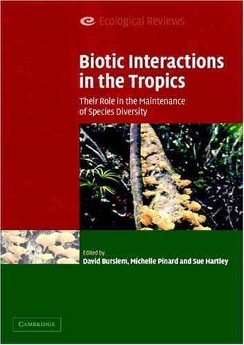 Biotic Interactions in the Tropics Their Role in the Maintenance of Species Diversity