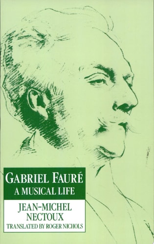 Gabriel Fauré A Musical Life