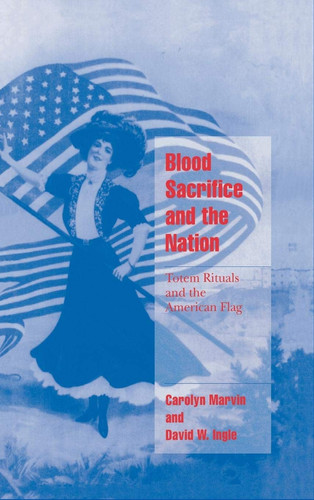 Blood Sacrifice and the Nation Totem Rituals and the American Flag
