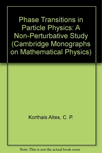 Phase Transitions in Particle Physics: A Non-Perturbative Study (Cambridge Monographs on Mathematical Physics)