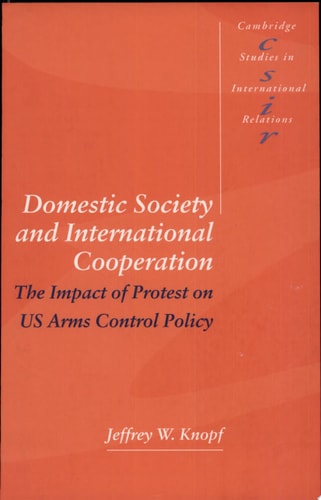 Domestic Society and International Cooperation The Impact of Protest on US Arms Control Policy