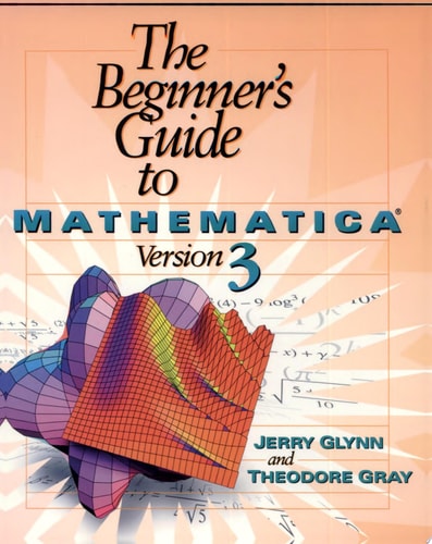 The Beginner's Guide to Mathematica ® Version 3