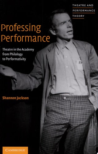 Professing Performance Theatre in the Academy from Philology to Performativity