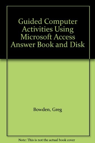 Guided Computer Activities Using Microsoft Access Answer Book and Disk
