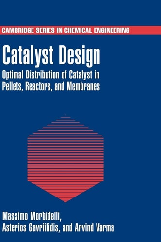 Catalyst Design Optimal Distribution of Catalyst in Pellets, Reactors, and Membranes