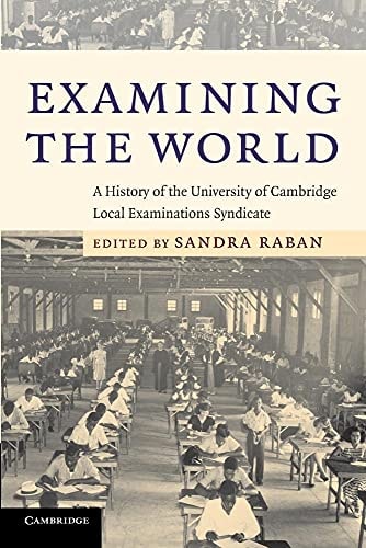 Examining the World A History of the University of Cambridge Local Examinations Syndicate