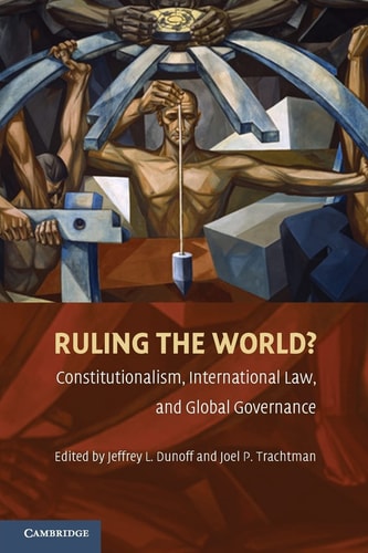 Ruling the World? Constitutionalism, International Law, and Global Governance