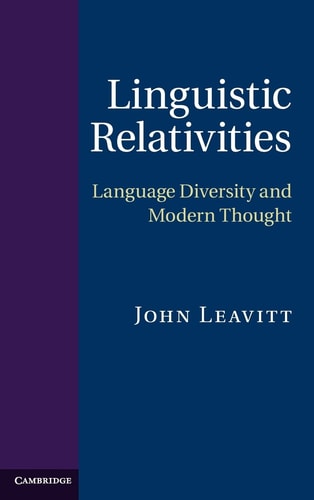 Linguistic Relativities Language Diversity and Modern Thought