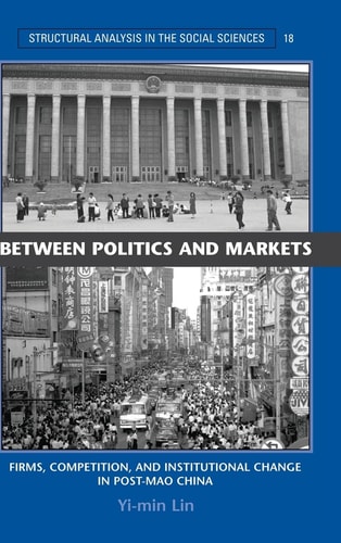 Between Politics and Markets: Firms, Competition, and Institutional Change in Post-Mao China (Structural Analysis in the Social Sciences, Series Number 18)