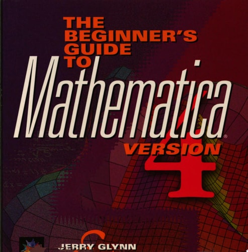 The Beginner's Guide to MATHEMATICA ®, Version 4