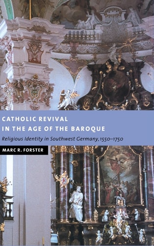 Catholic Revival in the Age of the Baroque Religious Identity in Southwest Germany, 1550-1750
