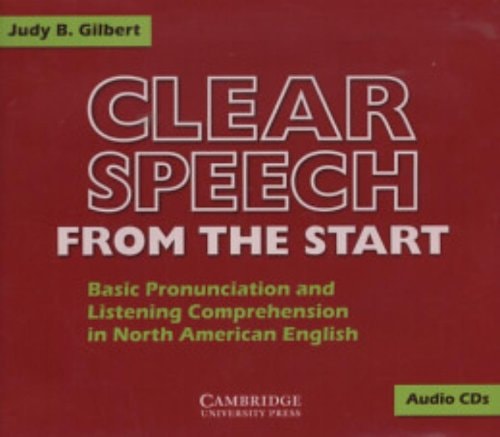 Clear Speech from the Start Audio CDs: Basic Pronunciation and Listening Comprehension in North American English