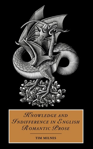 Knowledge and Indifference in English Romantic Prose (Cambridge Studies in Romanticism, Series Number 55)