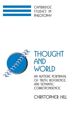 Thought and World: An Austere Portrayal of Truth, Reference, and Semantic Correspondence (Cambridge Studies in Philosophy)