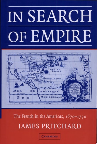 In Search of Empire The French in the Americas, 1670-1730