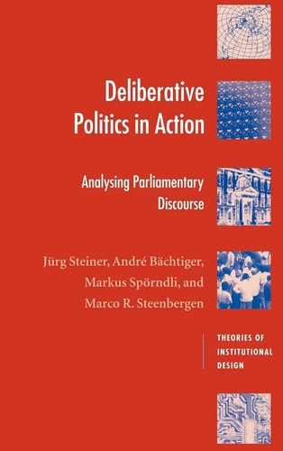 Deliberative Politics in Action Analyzing Parliamentary Discourse