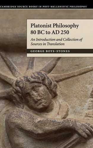 Platonist Philosophy 80 BC to AD 250 An Introduction and Collection of Sources in Translation