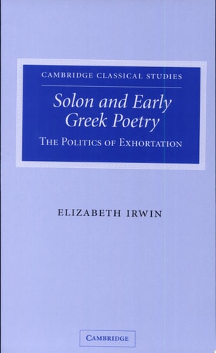 Solon and Early Greek Poetry The Politics of Exhortation