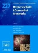 Massive Star Birth (IAU S227) A Crossroads of Astrophysics