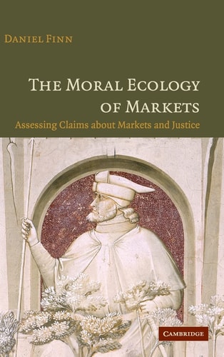 The Moral Ecology of Markets Assessing Claims about Markets and Justice