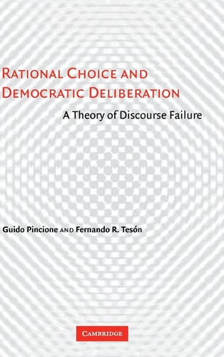Rational Choice and Democratic Deliberation A Theory of Discourse Failure