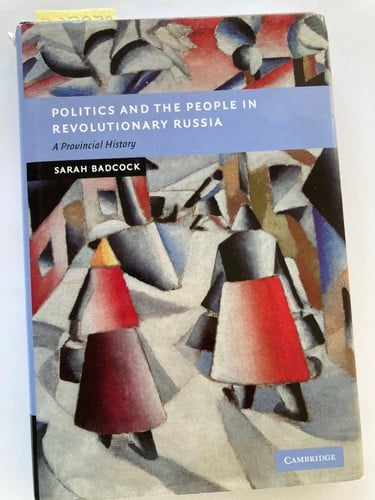 Politics and the People in Revolutionary Russia A Provincial History