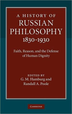 A History of Russian Philosophy 1830-1930 Faith, Reason, and the Defense of Human Dignity