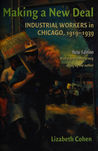 Making a New Deal Industrial Workers in Chicago, 1919-1939