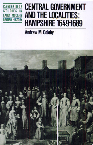 Central Government and the Localities Hampshire 1649-1689