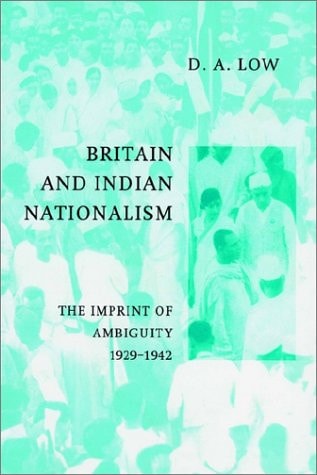 Britain and Indian Nationalism: The Imprint of Ambiguity 1929-1942