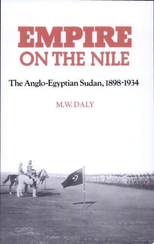 Empire on the Nile: The Anglo-Egyptian Sudan, 1898-1934