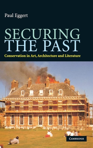 Securing the Past Conservation in Art, Architecture and Literature